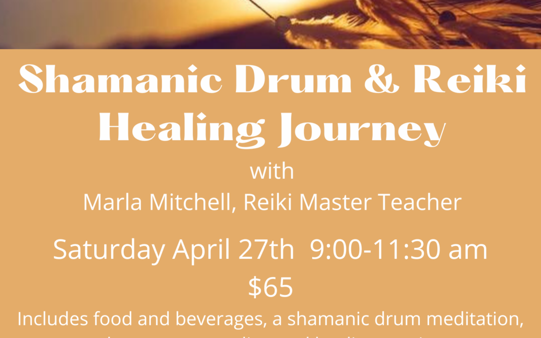 Special Event: Shamanic Drum and Reiki Healing Journey, Saturday April 27th from 9:00 -11:30am – $65