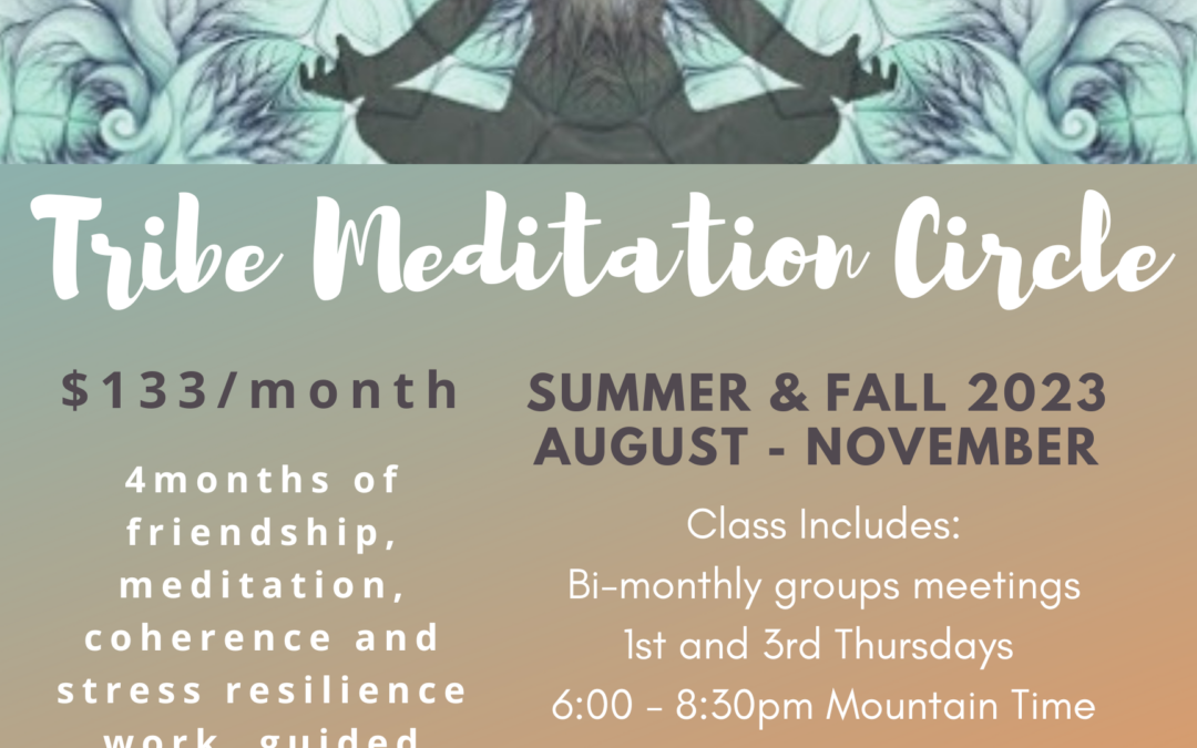 Tribe Meditation Circle – Enrollment is open now! August through November, 2023