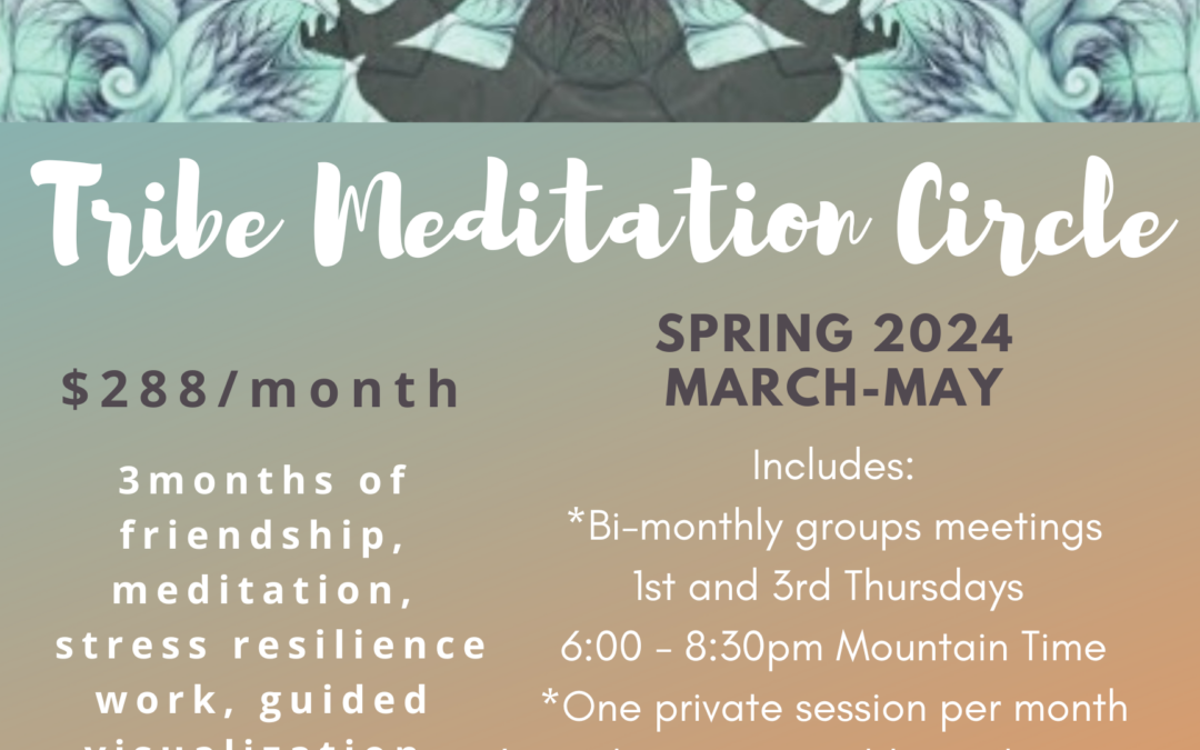 Tribe Meditation Circle – Spring 2024, March through May
